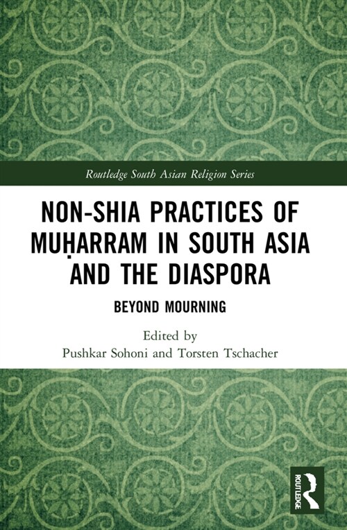 Non-Shia Practices of Muharram in South Asia and the Diaspora : Beyond Mourning (Paperback)