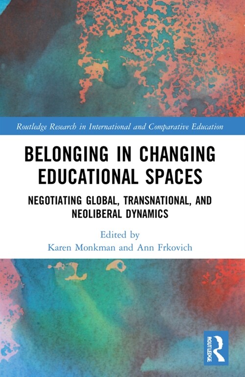 Belonging in Changing Educational Spaces : Negotiating Global, Transnational, and Neoliberal Dynamics (Paperback)