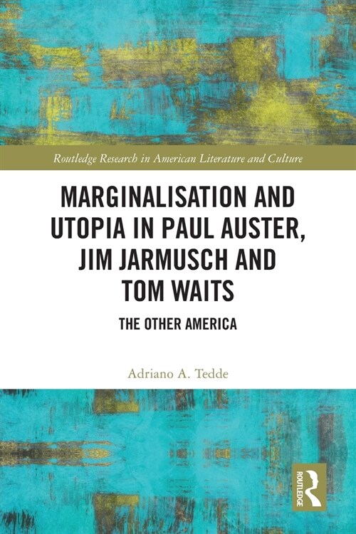 Marginalisation and Utopia in Paul Auster, Jim Jarmusch and Tom Waits : The Other America (Paperback)