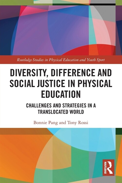 Diversity, Difference and Social Justice in Physical Education : Challenges and Strategies in a Translocated World (Paperback)
