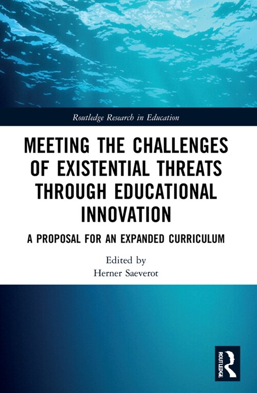 Meeting the Challenges of Existential Threats through Educational Innovation : A Proposal for an Expanded Curriculum (Paperback)