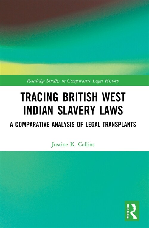 Tracing British West Indian Slavery Laws : A Comparative Analysis of Legal Transplants (Paperback)