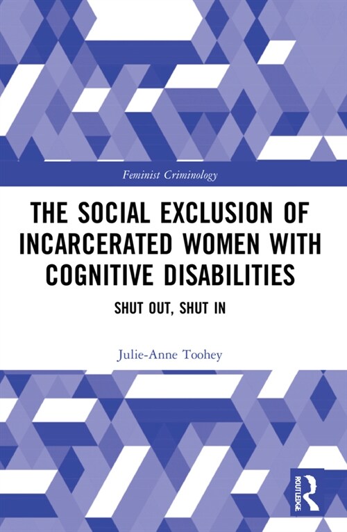 The Social Exclusion of Incarcerated Women with Cognitive Disabilities : Shut Out, Shut In (Paperback)