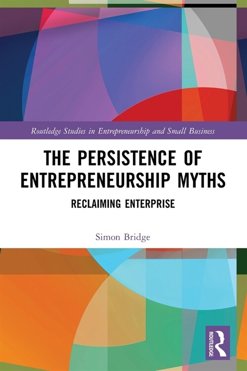 The Persistence of Entrepreneurship Myths : Reclaiming Enterprise (Paperback)