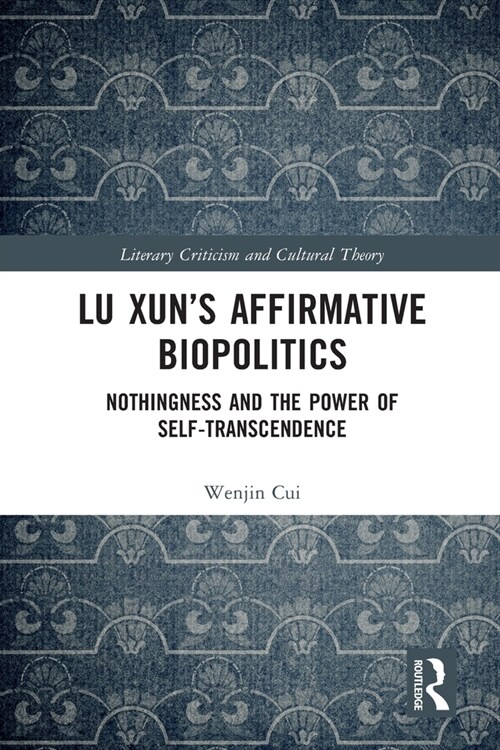 Lu Xun’s Affirmative Biopolitics : Nothingness and the Power of Self-Transcendence (Paperback)