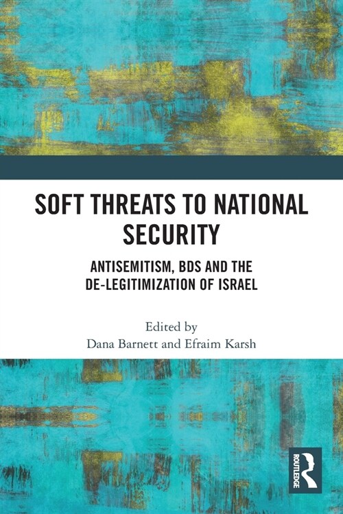 Soft Threats to National Security : Antisemitism, BDS and the De-legitimization of Israel (Paperback)