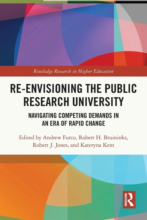 Re-Envisioning the Public Research University : Navigating Competing Demands in an Era of Rapid Change (Paperback)