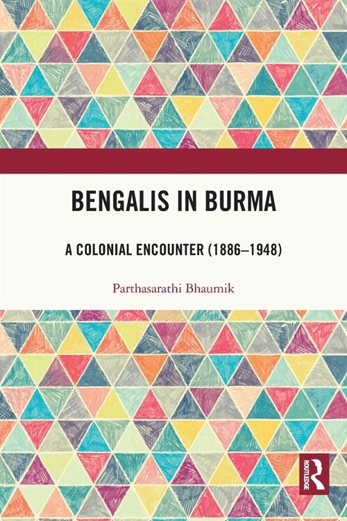 Bengalis in Burma : A Colonial Encounter (1886–1948) (Paperback)