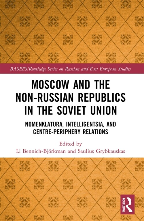 Moscow and the Non-Russian Republics in the Soviet Union : Nomenklatura, Intelligentsia and Centre-Periphery Relations (Paperback)