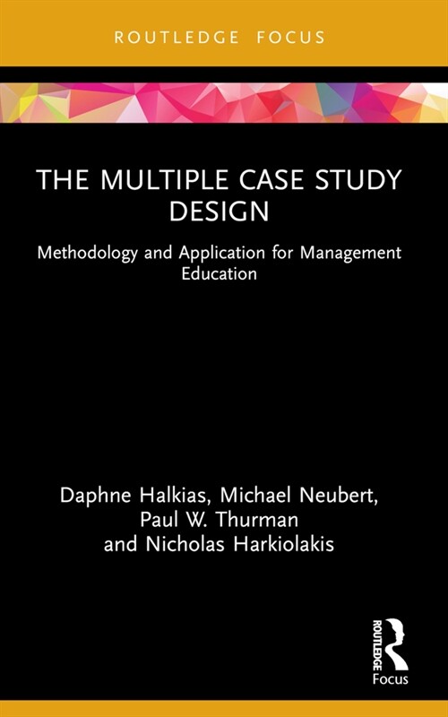 The Multiple Case Study Design : Methodology and Application for Management Education (Paperback)