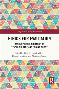 Ethics for Evaluation : Beyond “doing no harm” to “tackling bad” and “doing good” (Paperback)