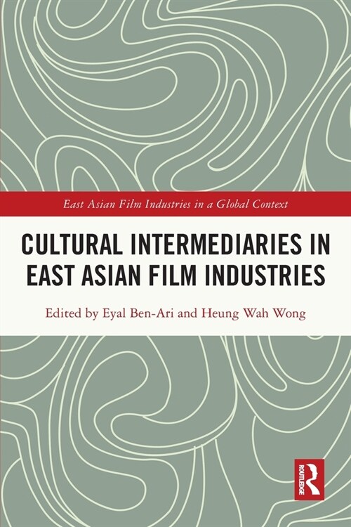 Cultural Intermediaries in East Asian Film Industries (Paperback, 1)