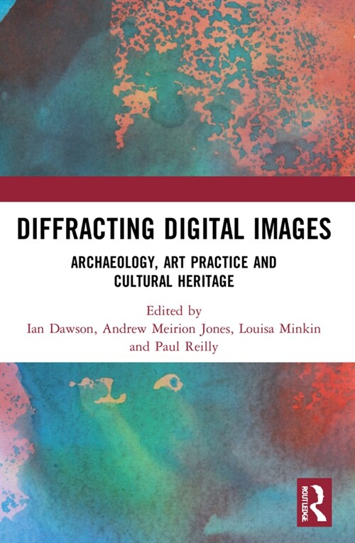 Diffracting Digital Images : Archaeology, Art Practice and Cultural Heritage (Paperback)