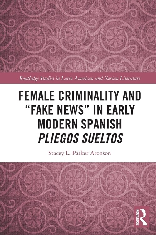 Female Criminality and “Fake News” in Early Modern Spanish Pliegos Sueltos (Paperback)