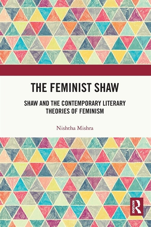 The Feminist Shaw : Shaw and the Contemporary Literary Theories of Feminism (Paperback)