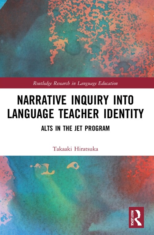 Narrative Inquiry into Language Teacher Identity : ALTs in the JET Program (Paperback)