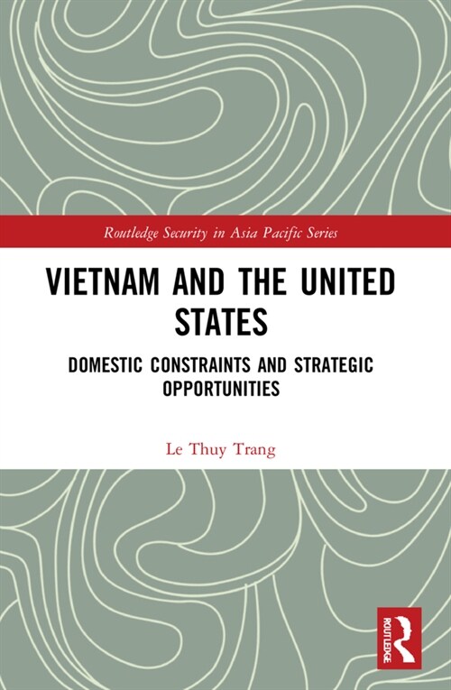 Vietnam and the United States : Domestic Constraints and Strategic Opportunities (Paperback)