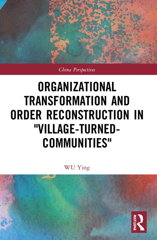 Organizational Transformation and Order Reconstruction in Village-Turned-Communities (Paperback)