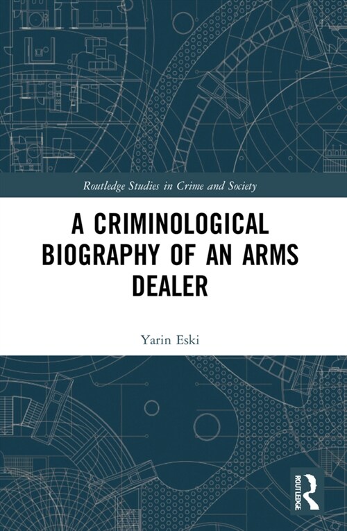 A Criminological Biography of an Arms Dealer (Paperback, 1)
