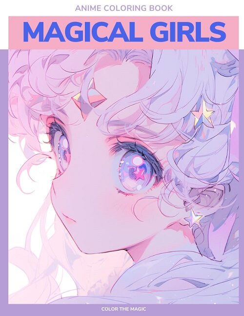 Color the Magic: Anime/Manga Magical Girls: A coloring book for young adults (Paperback)