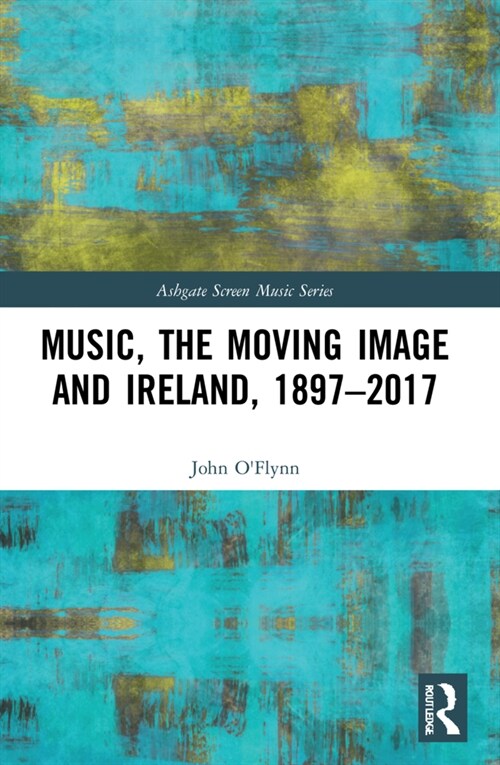 Music, the Moving Image and Ireland, 1897–2017 (Paperback)