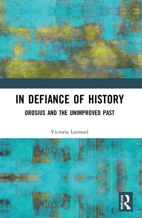 In Defiance of History : Orosius and the Unimproved Past (Paperback)