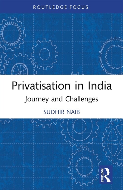 Privatisation in India : Journey and Challenges (Paperback)