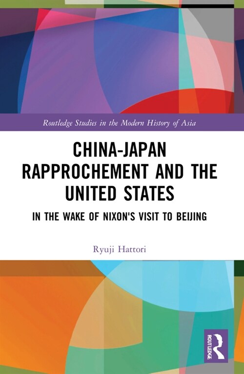 China-Japan Rapprochement and the United States : In the Wake of Nixons Visit to Beijing (Paperback)