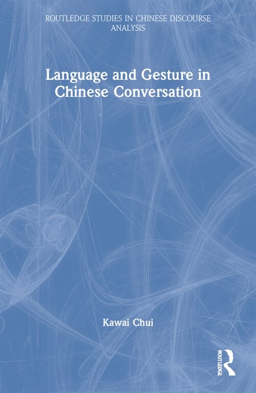 Language and Gesture in Chinese Conversation : Bishou-shuohua (Paperback)