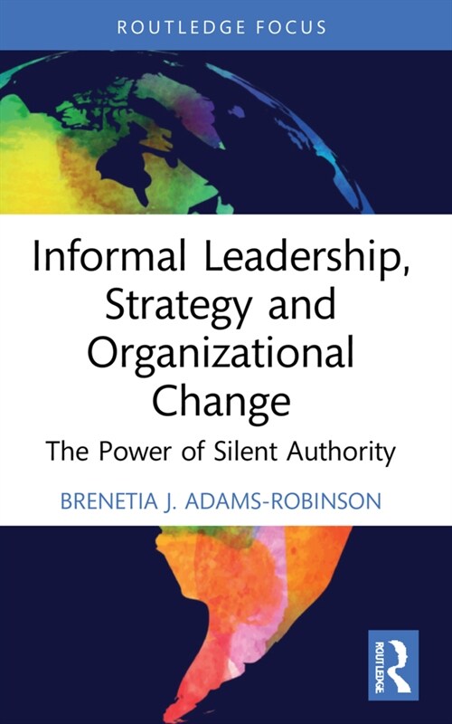 Informal Leadership, Strategy and Organizational Change : The Power of Silent Authority (Paperback)