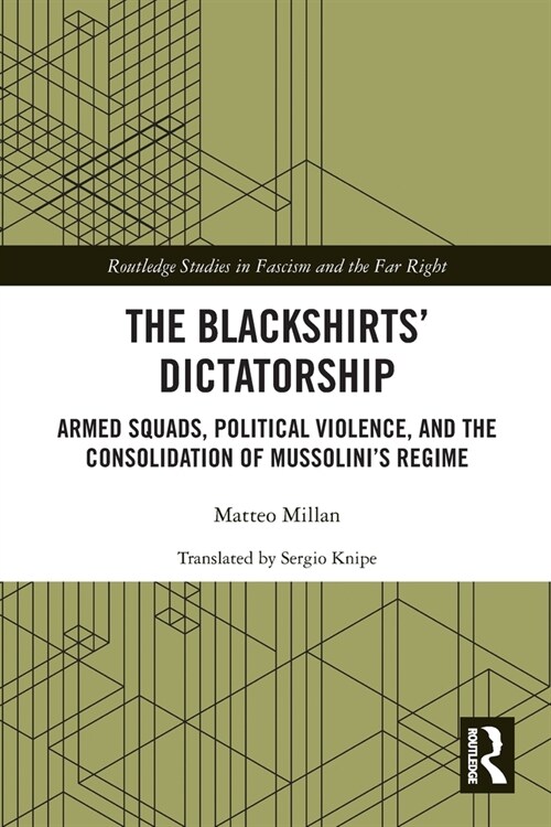 The Blackshirts’ Dictatorship : Armed Squads, Political Violence, and the Consolidation of Mussolini’s Regime (Paperback)