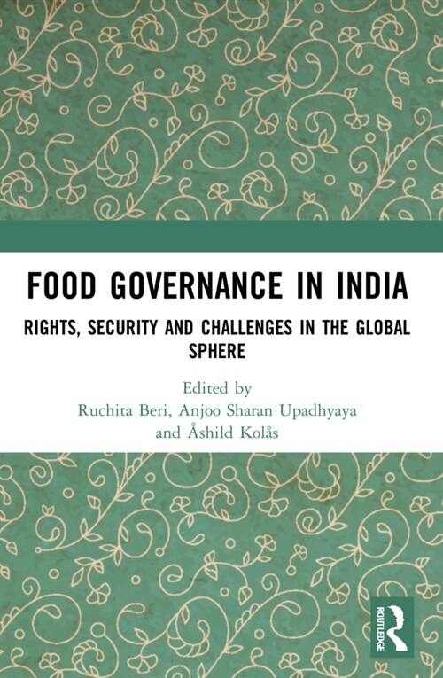 Food Governance in India : Rights, Security and Challenges in the Global Sphere (Paperback)