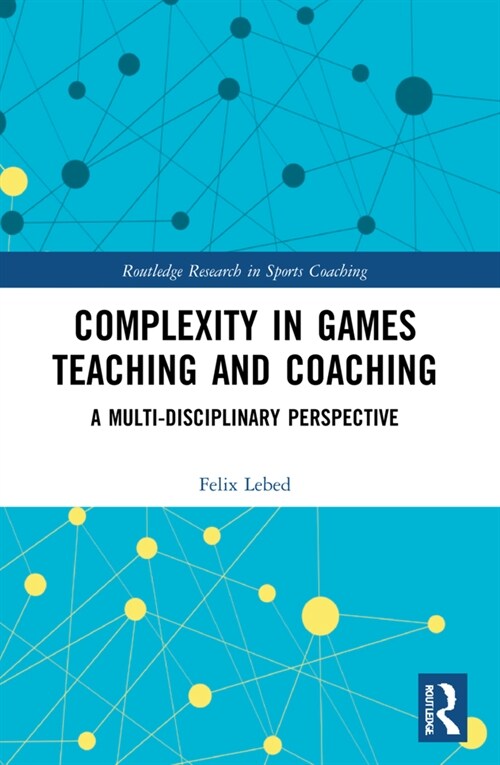 Complexity in Games Teaching and Coaching : A Multi-Disciplinary Perspective (Paperback)