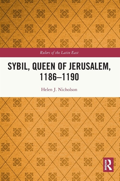 Sybil, Queen of Jerusalem, 1186–1190 (Paperback)