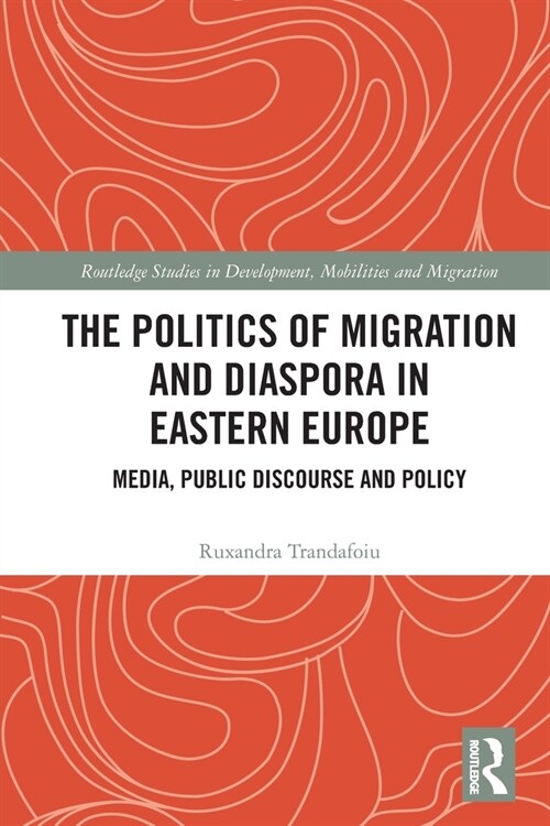 The Politics of Migration and Diaspora in Eastern Europe : Media, Public Discourse and Policy (Paperback)