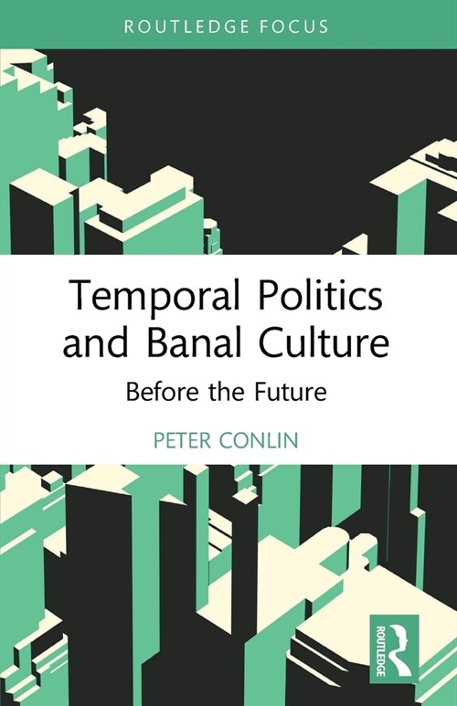 Temporal Politics and Banal Culture : Before the Future (Paperback)