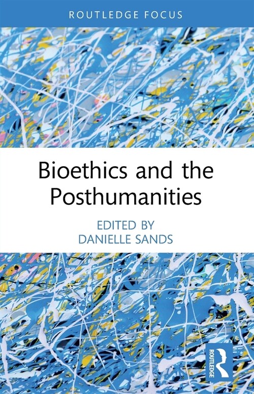 Bioethics and the Posthumanities (Paperback, 1)