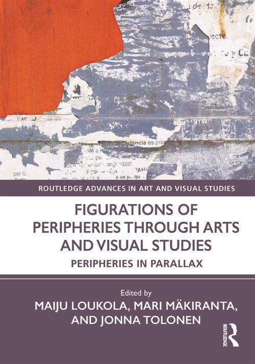 Figurations of Peripheries Through Arts and Visual Studies : Peripheries in Parallax (Hardcover)