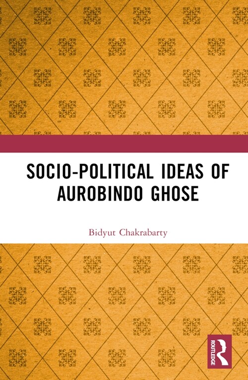 Socio-political Ideas of Aurobindo Ghose (Hardcover, 1)