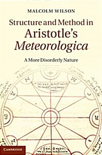 Structure and Method in Aristotles Meteorologica : A More Disorderly Nature (Hardcover)