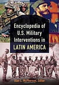 Encyclopedia of U.S. Military Interventions in Latin America: [2 Volumes] (Hardcover)