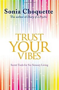 Trust Your Vibes : Secret Tools for Six-Sensory Living (Paperback)