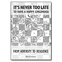 Its Never Too Late to Have a Happy Childhood (Paperback)