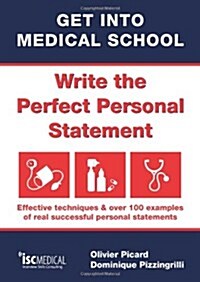 Get into Medical School - Write the Perfect Personal Statement : Effective Techniques & Over 100 Examples of Real Successful Personal Statements (Paperback)