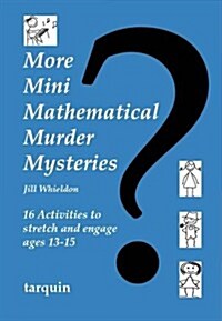 More Mini Mathematical Murder Mysteries : 16 Activities to Stretch and Engage Ages 13-15 (Paperback)