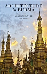 Architecture in Burma: Moments in Time (Paperback)