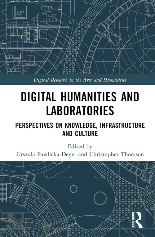 Digital Humanities and Laboratories : Perspectives on Knowledge, Infrastructure and Culture (Hardcover)