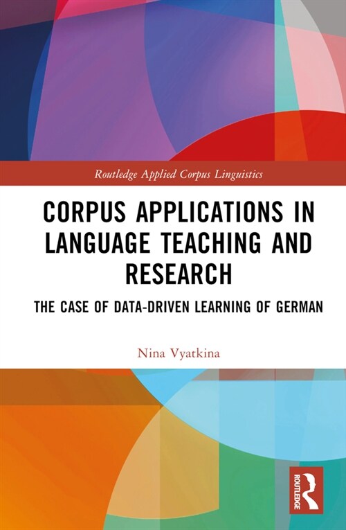 Corpus Applications in Language Teaching and Research : The Case of Data-Driven Learning of German (Hardcover)