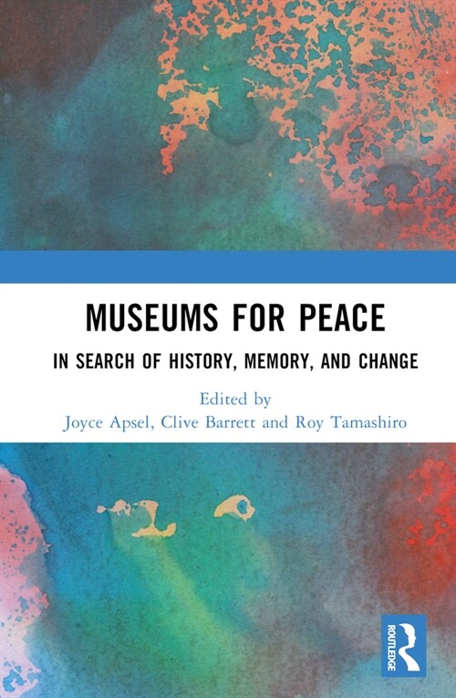 Museums for Peace : In Search of History, Memory, and Change (Hardcover)