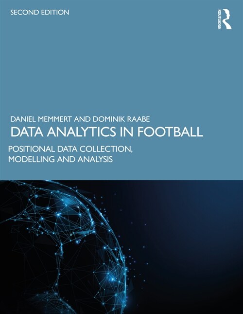 Data Analytics in Football : Positional Data Collection, Modelling and Analysis (Paperback, 2 ed)